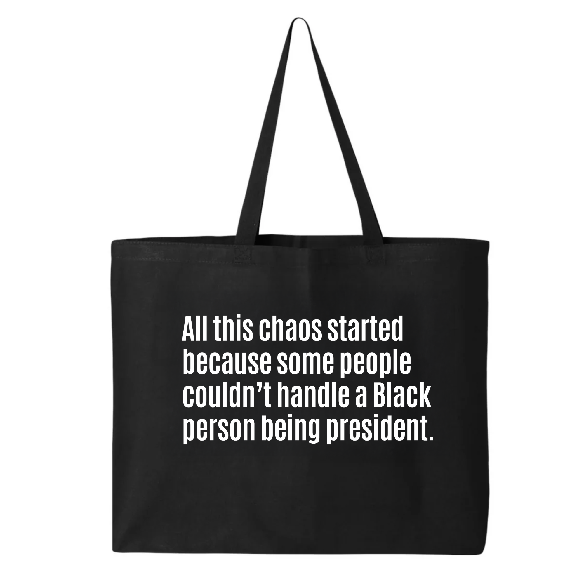 All this chaos started because some people couldn't handle Black person being president (Tote Bag)-Tote Bag-The Original God Ain't Petty But I Am