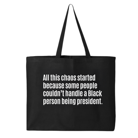 All this chaos started because some people couldn't handle Black person being president (Tote Bag)-Tote Bag-The Original God Ain't Petty But I Am