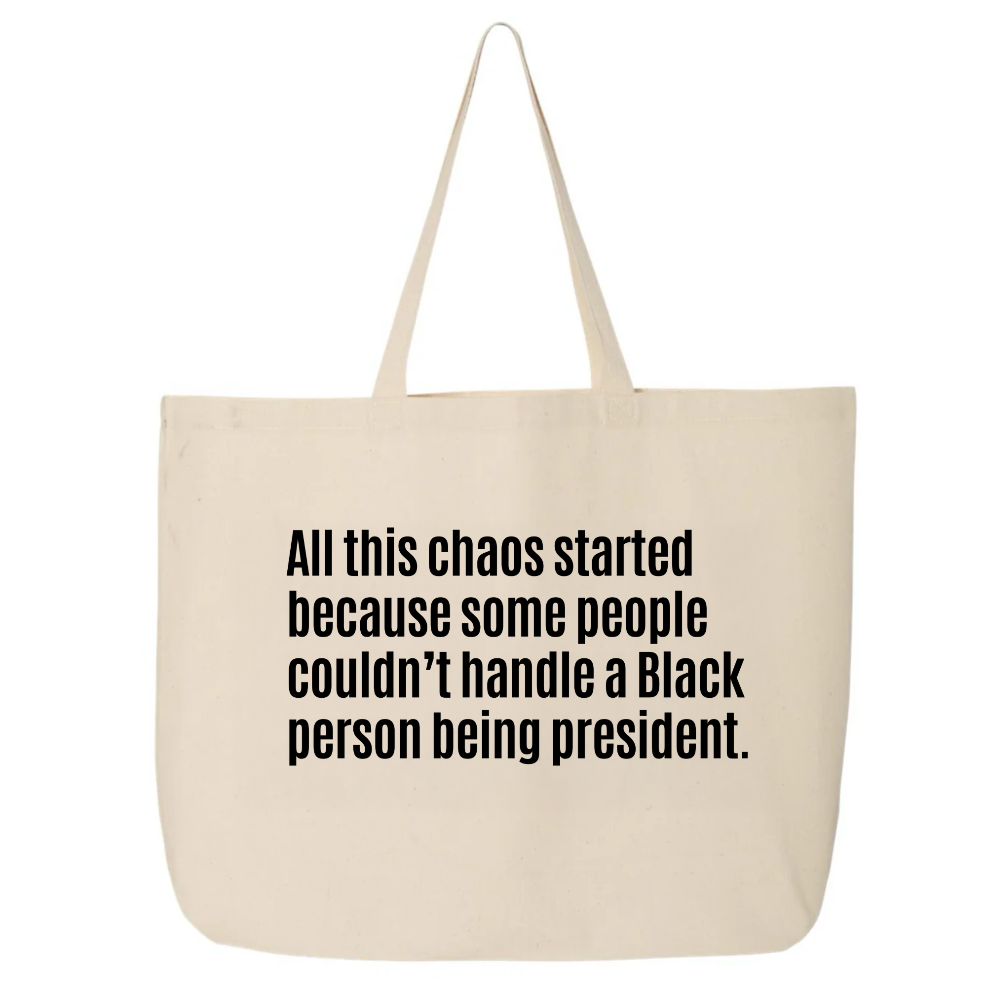 All this chaos started because some people couldn't handle Black person being president (Tote Bag)-Tote Bag-The Original God Ain't Petty But I Am