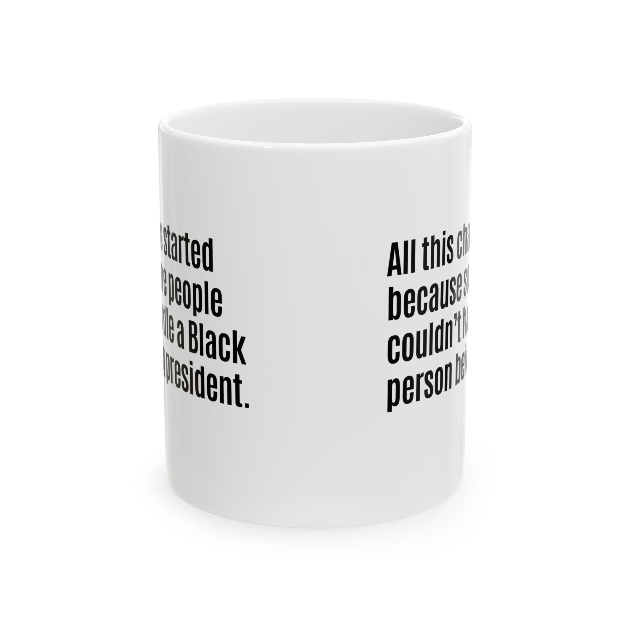 All this chaos started because some people couldn’t handle a black person being president Mug 11oz (White & Black)-Mug-The Original God Ain't Petty But I Am