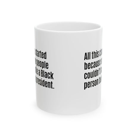 All this chaos started because some people couldn’t handle a black person being president Mug 11oz (White & Black)-Mug-The Original God Ain't Petty But I Am