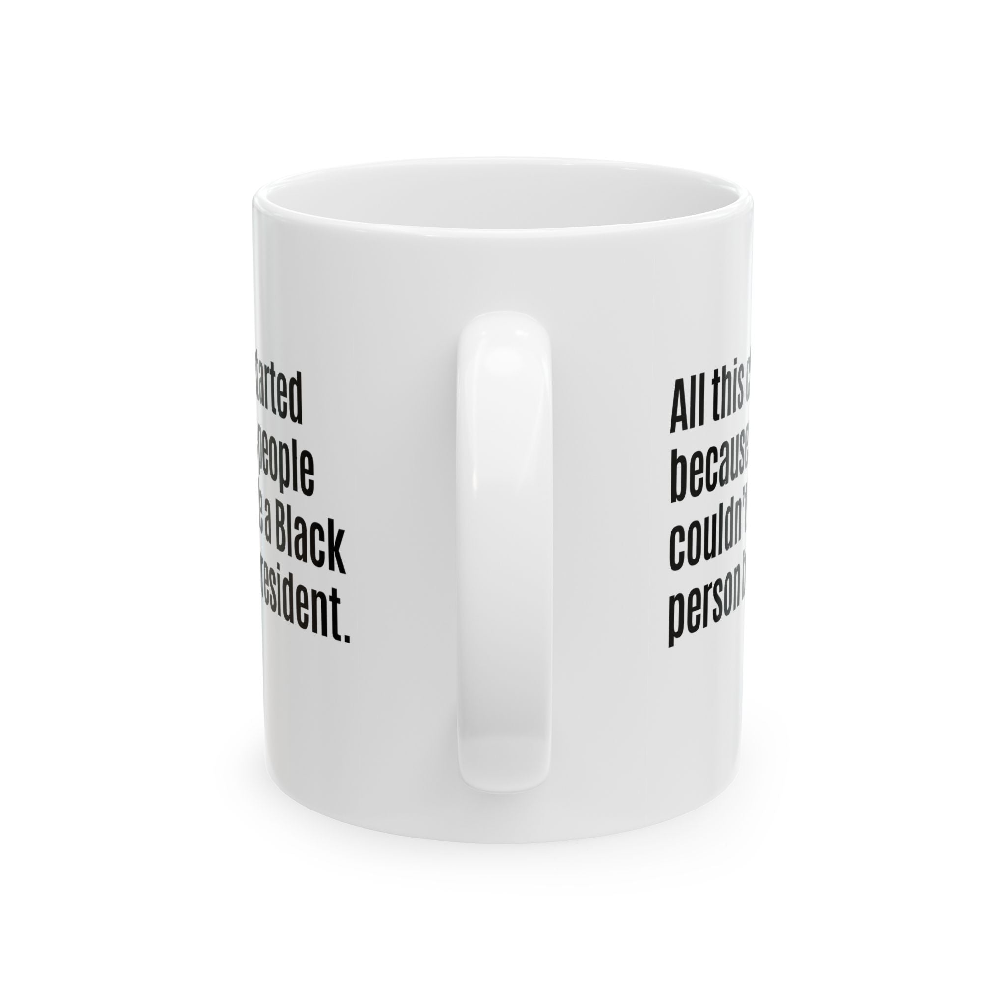 All this chaos started because some people couldn’t handle a black person being president Mug 11oz (White & Black)-Mug-The Original God Ain't Petty But I Am