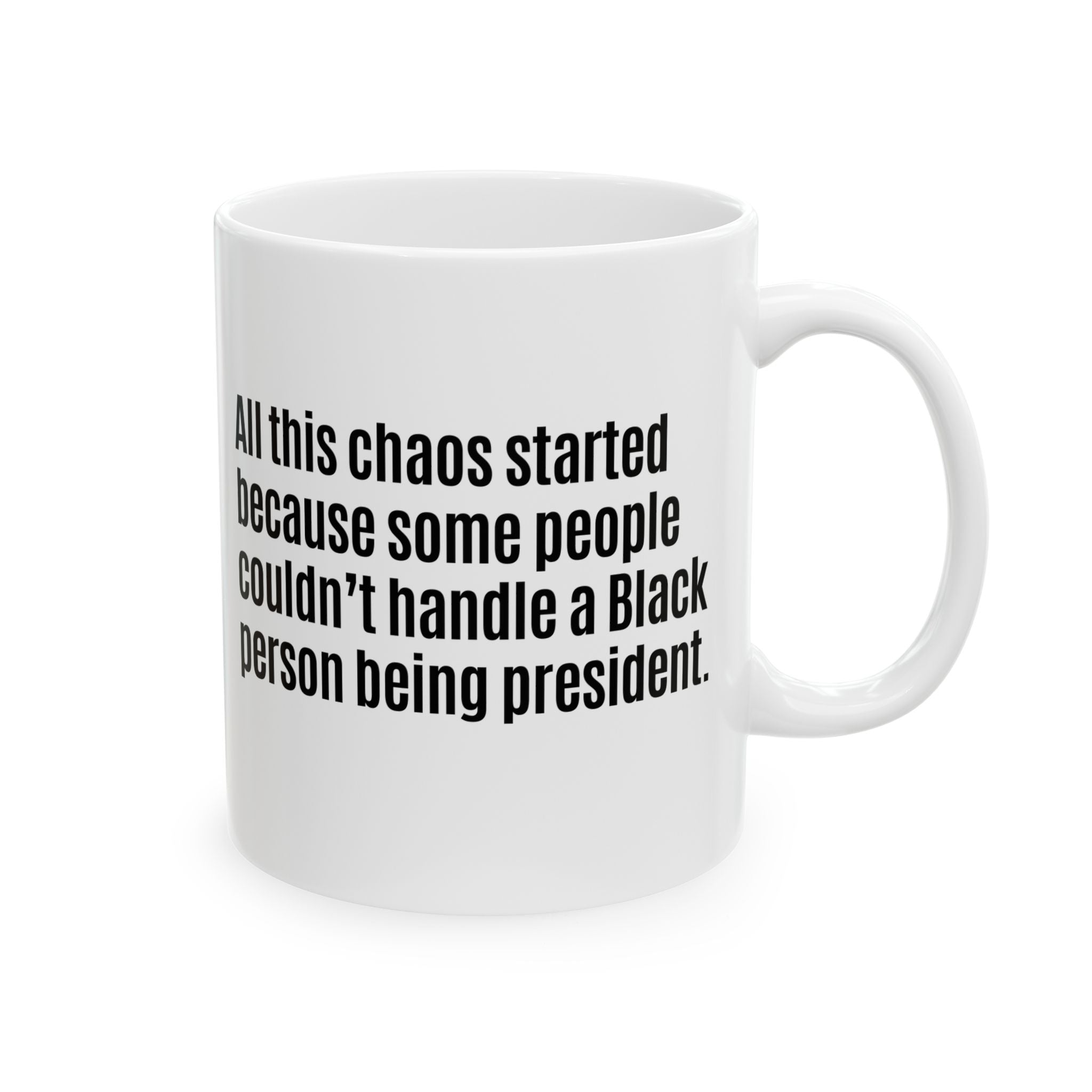 All this chaos started because some people couldn’t handle a black person being president Mug 11oz (White & Black)-Mug-The Original God Ain't Petty But I Am