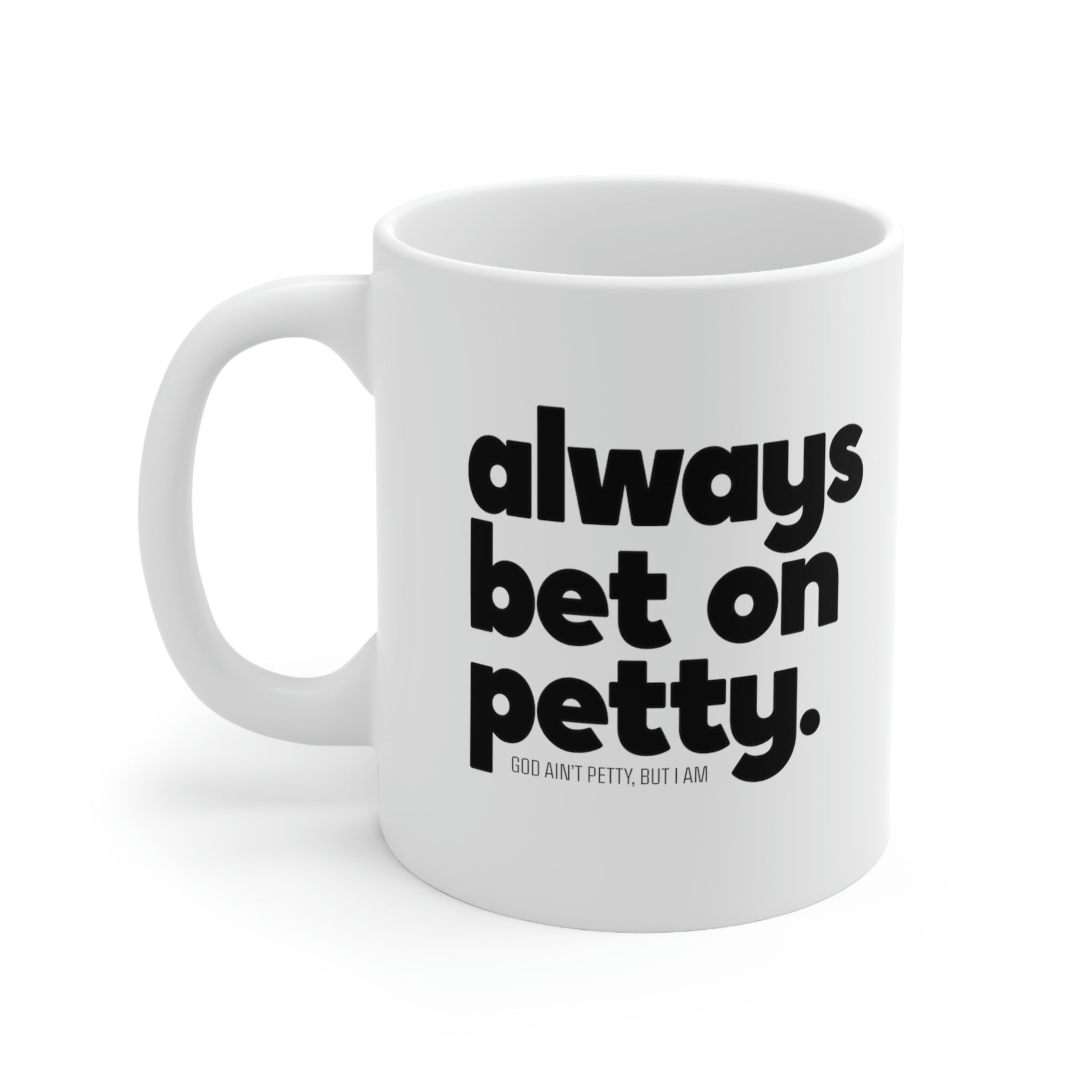 Always bet on petty Mug 11oz (White/Black)-Mug-The Original God Ain't Petty But I Am