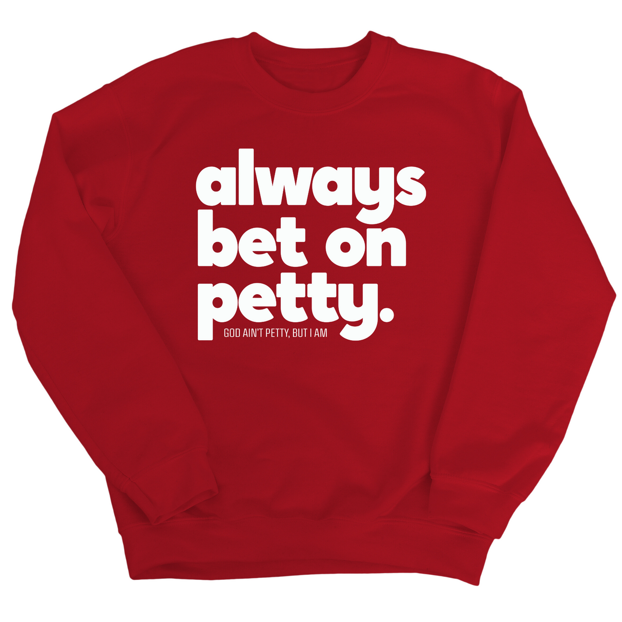 Always bet on petty Unisex Sweatshirt-Sweatshirt-The Original God Ain't Petty But I Am