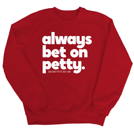 Always bet on petty Unisex Sweatshirt-Sweatshirt-The Original God Ain't Petty But I Am
