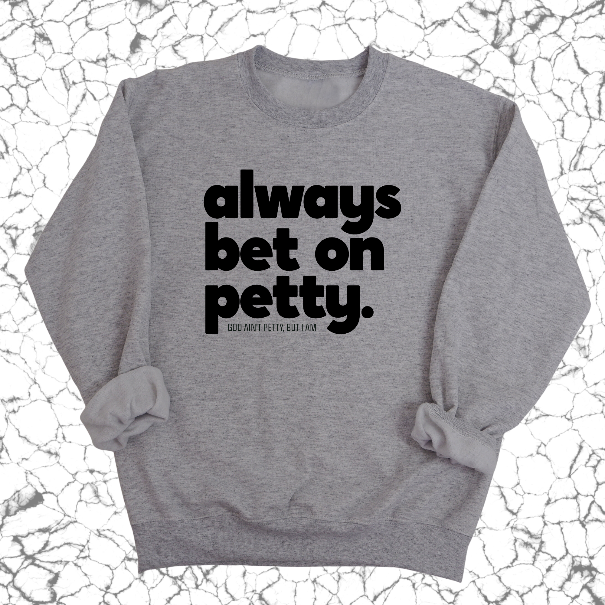 Always bet on petty Unisex Sweatshirt-Sweatshirt-The Original God Ain't Petty But I Am