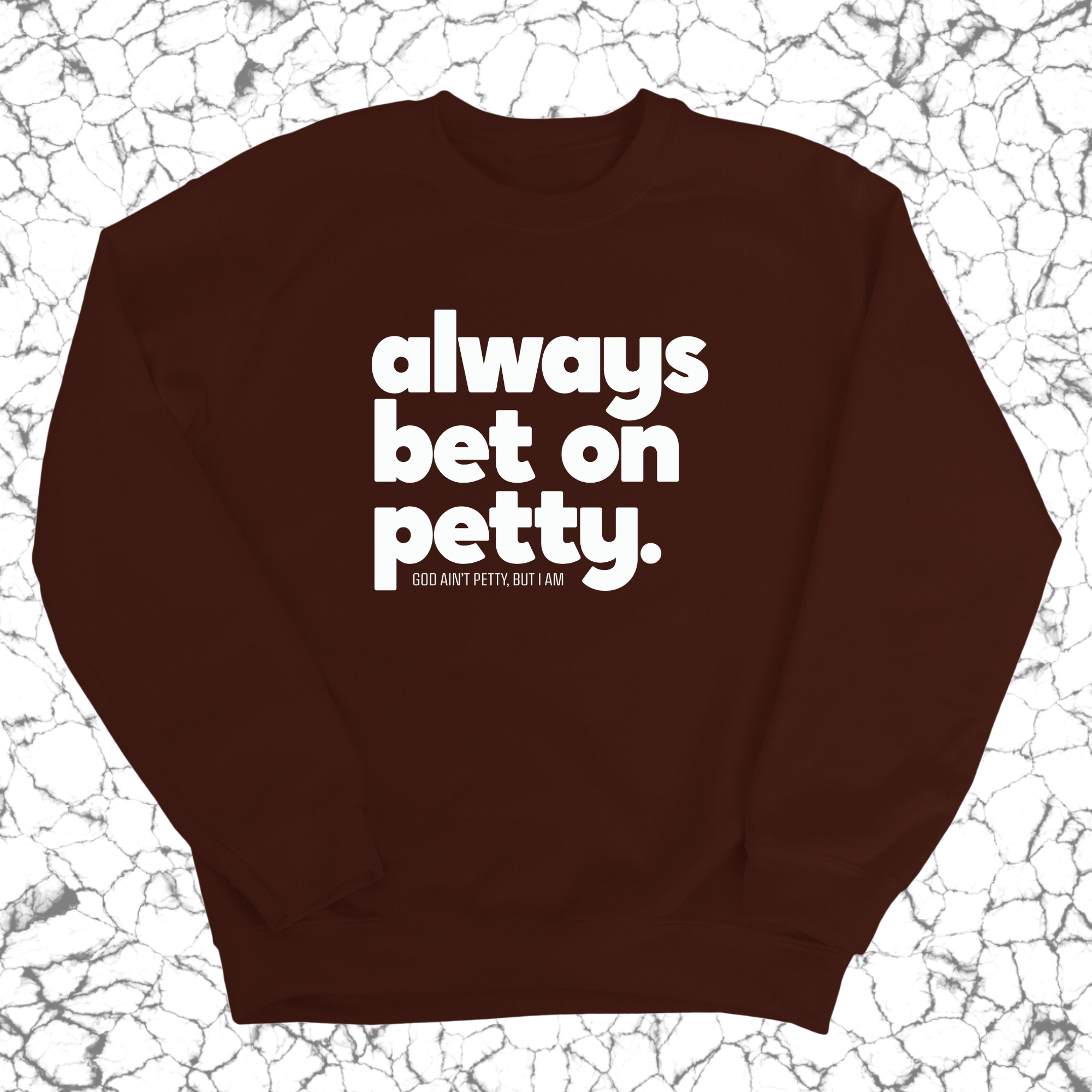 Always bet on petty Unisex Sweatshirt-Sweatshirt-The Original God Ain't Petty But I Am