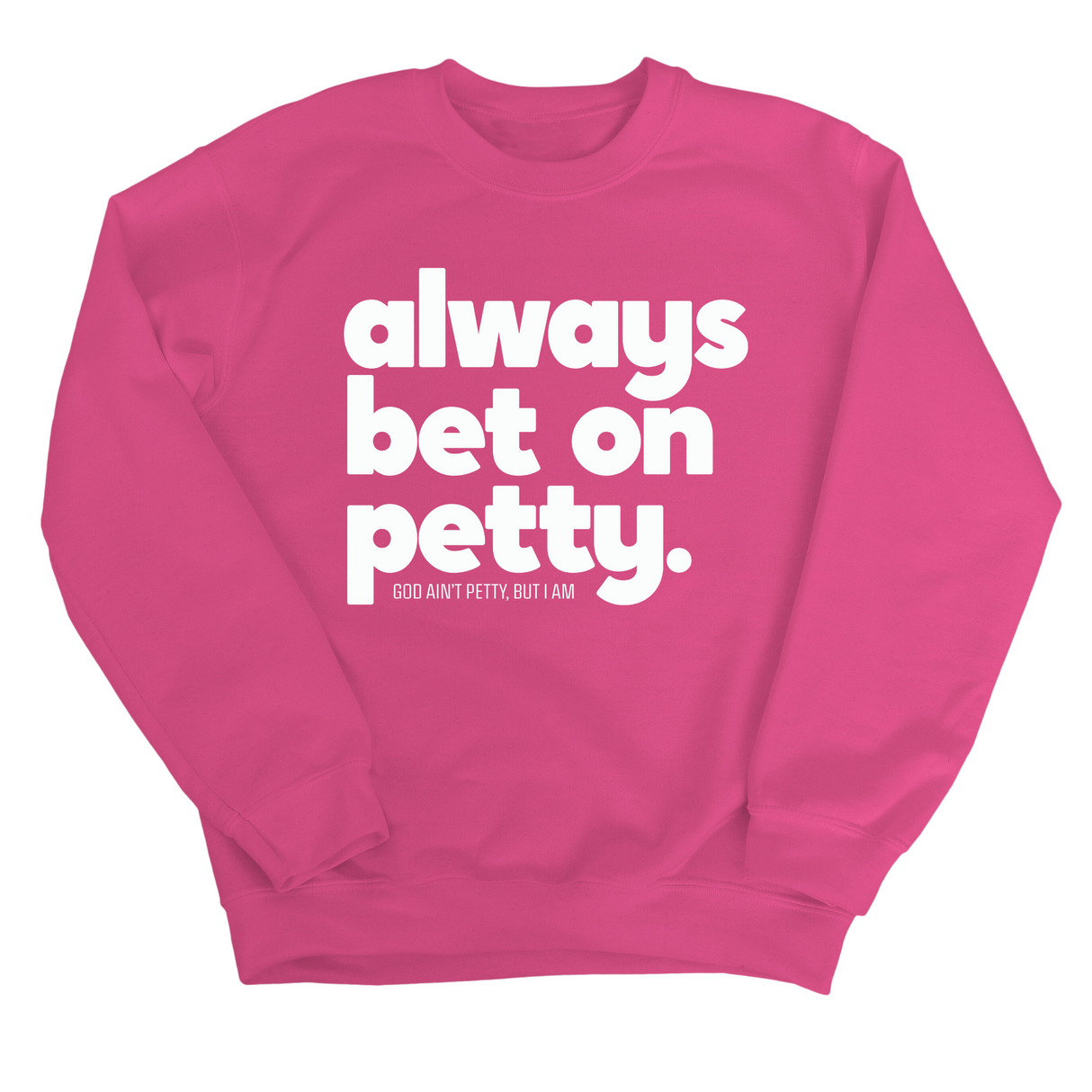 Always bet on petty Unisex Sweatshirt-Sweatshirt-The Original God Ain't Petty But I Am