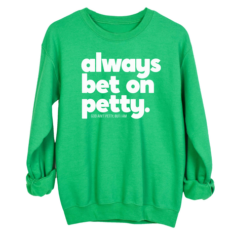Always bet on petty Unisex Sweatshirt-Sweatshirt-The Original God Ain't Petty But I Am