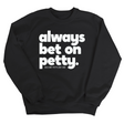 Always bet on petty Unisex Sweatshirt-Sweatshirt-The Original God Ain't Petty But I Am