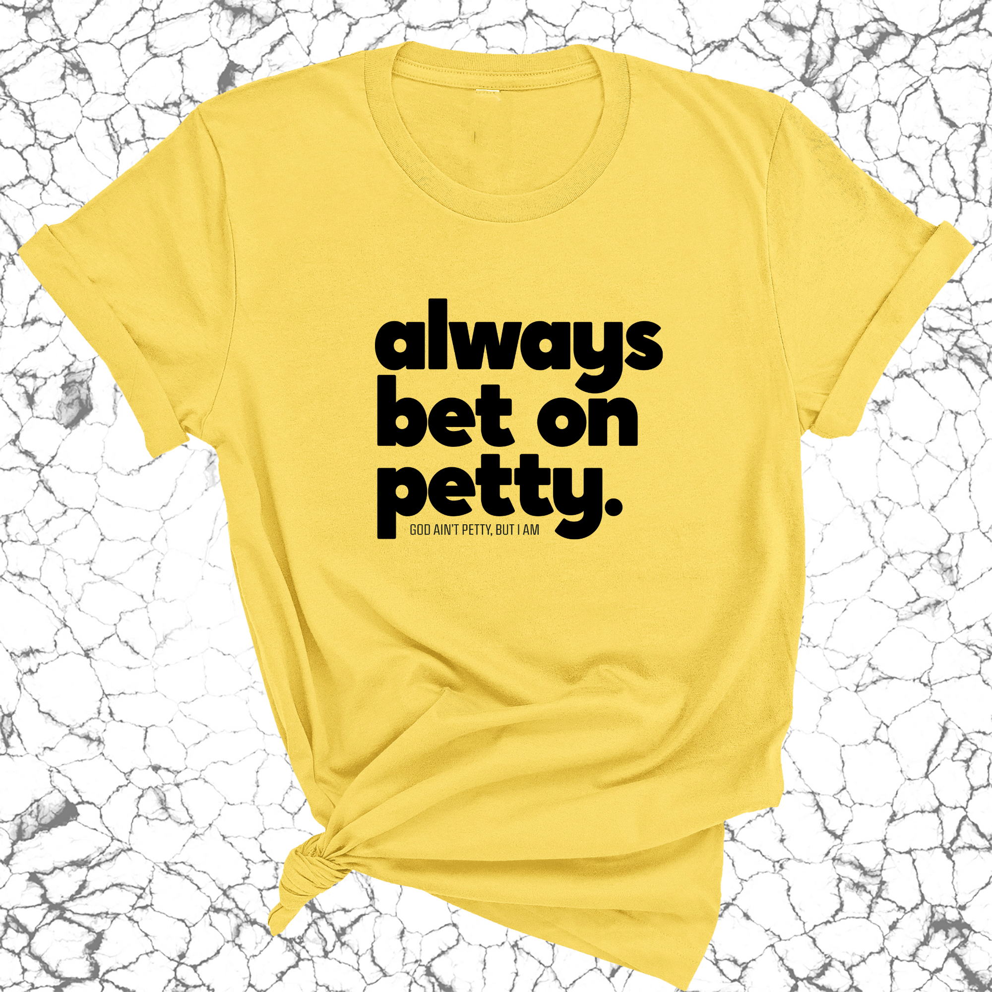 Always bet on petty Unisex Tee-T-Shirt-The Original God Ain't Petty But I Am