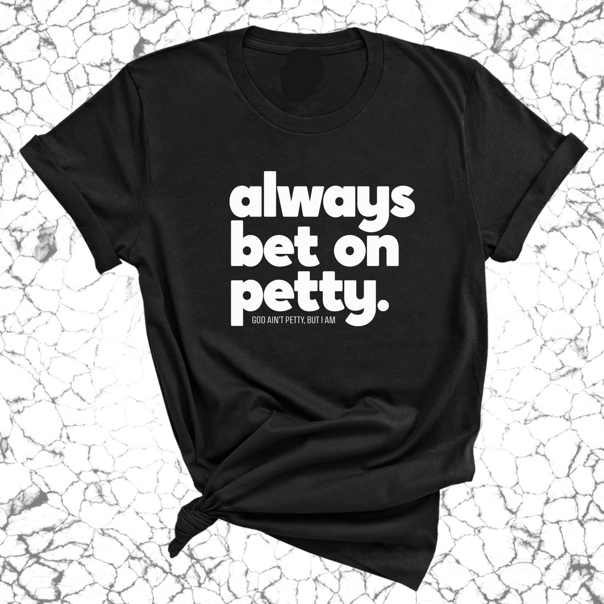 Always bet on petty Unisex Tee-T-Shirt-The Original God Ain't Petty But I Am
