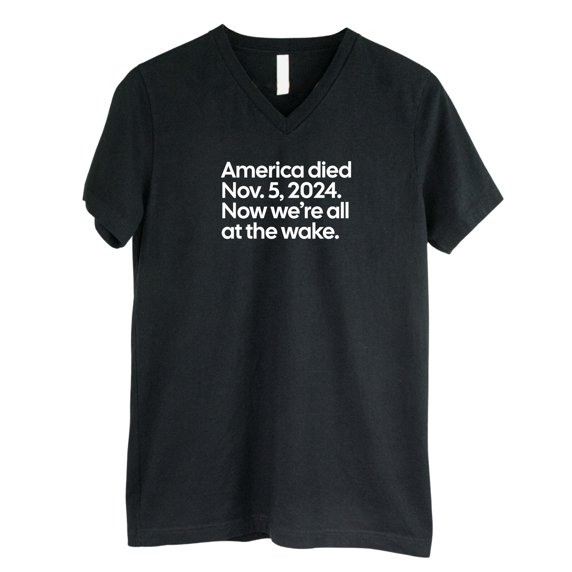America Died Nov. 5, 2024. Now We’re All at the Wake *BLACK V-NECK* Unisex Tee-T-Shirt-The Original God Ain't Petty But I Am