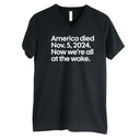 America Died Nov. 5, 2024. Now We’re All at the Wake *BLACK V-NECK* Unisex Tee-T-Shirt-The Original God Ain't Petty But I Am