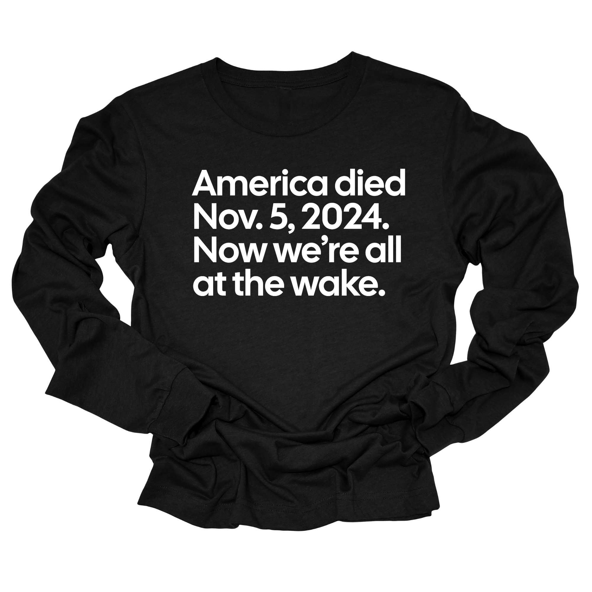 America Died Nov. 5, 2024. Now We’re All at the Wake Long Sleeved Unisex Tee-Long Sleeved T-Shirt-The Original God Ain't Petty But I Am