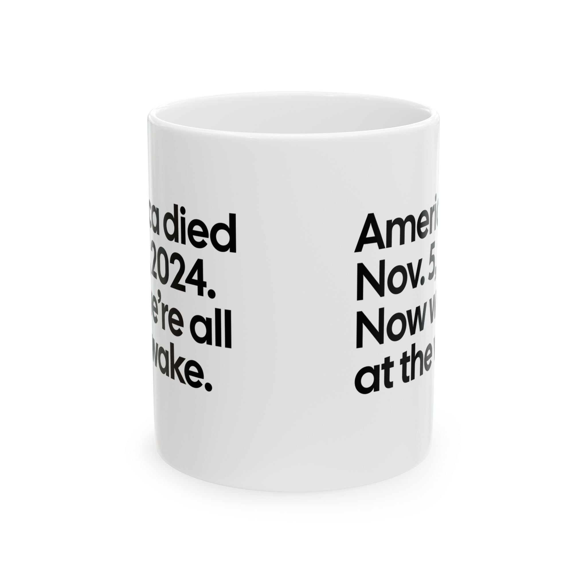 America Died Nov. 5, 2024. Now We’re All at the Wake Mug 11oz (White & Black)-Mug-The Original God Ain't Petty But I Am