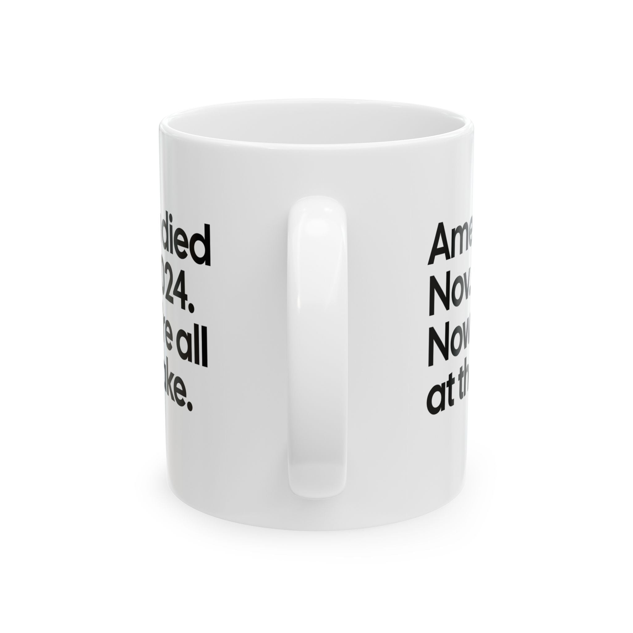 America Died Nov. 5, 2024. Now We’re All at the Wake Mug 11oz (White & Black)-Mug-The Original God Ain't Petty But I Am