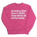 America Died Nov. 5, 2024. Now We’re All at the Wake Unisex Sweatshirt-Sweatshirt-The Original God Ain't Petty But I Am