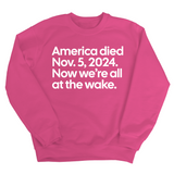 America Died Nov. 5, 2024. Now We’re All at the Wake Unisex Sweatshirt-Sweatshirt-The Original God Ain't Petty But I Am