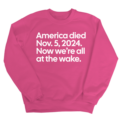 America Died Nov. 5, 2024. Now We’re All at the Wake Unisex Sweatshirt-Sweatshirt-The Original God Ain't Petty But I Am