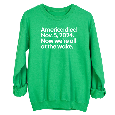 America Died Nov. 5, 2024. Now We’re All at the Wake Unisex Sweatshirt-Sweatshirt-The Original God Ain't Petty But I Am