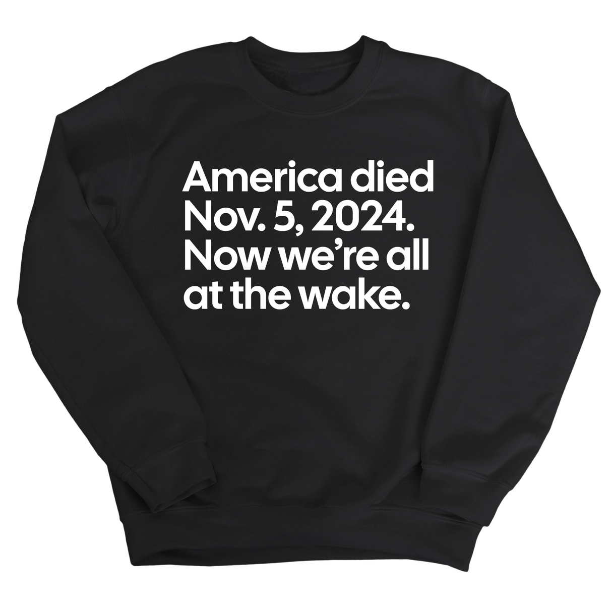 America Died Nov. 5, 2024. Now We’re All at the Wake Unisex Sweatshirt-Sweatshirt-The Original God Ain't Petty But I Am