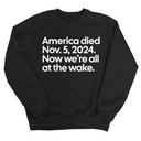 America Died Nov. 5, 2024. Now We’re All at the Wake Unisex Sweatshirt-Sweatshirt-The Original God Ain't Petty But I Am