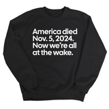 America Died Nov. 5, 2024. Now We’re All at the Wake Unisex Sweatshirt-Sweatshirt-The Original God Ain't Petty But I Am