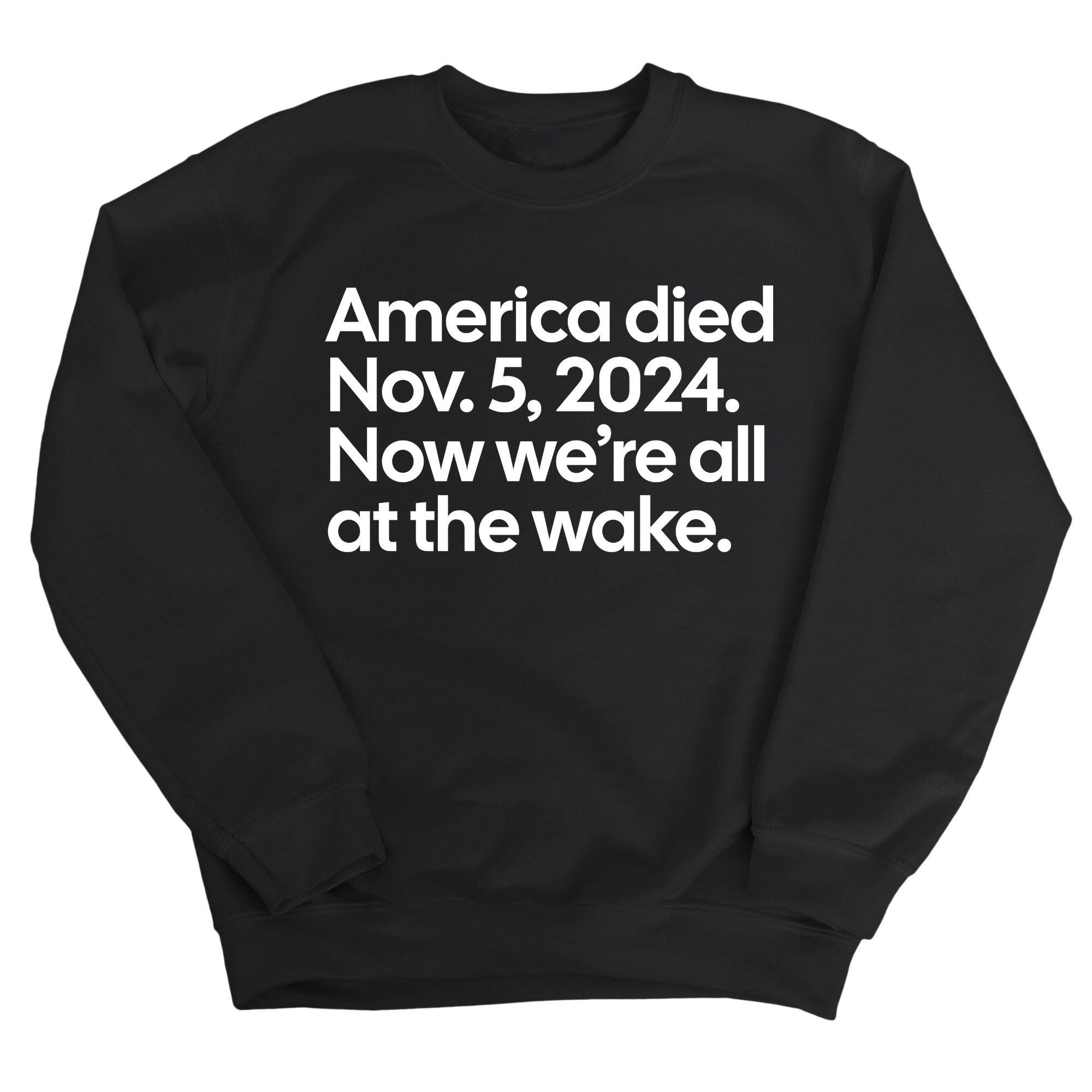 America Died Nov. 5, 2024. Now We’re All at the Wake Unisex Sweatshirt-Sweatshirt-The Original God Ain't Petty But I Am