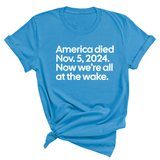 America Died Nov. 5, 2024. Now We’re All at the Wake Unisex Tee-T-Shirt-The Original God Ain't Petty But I Am
