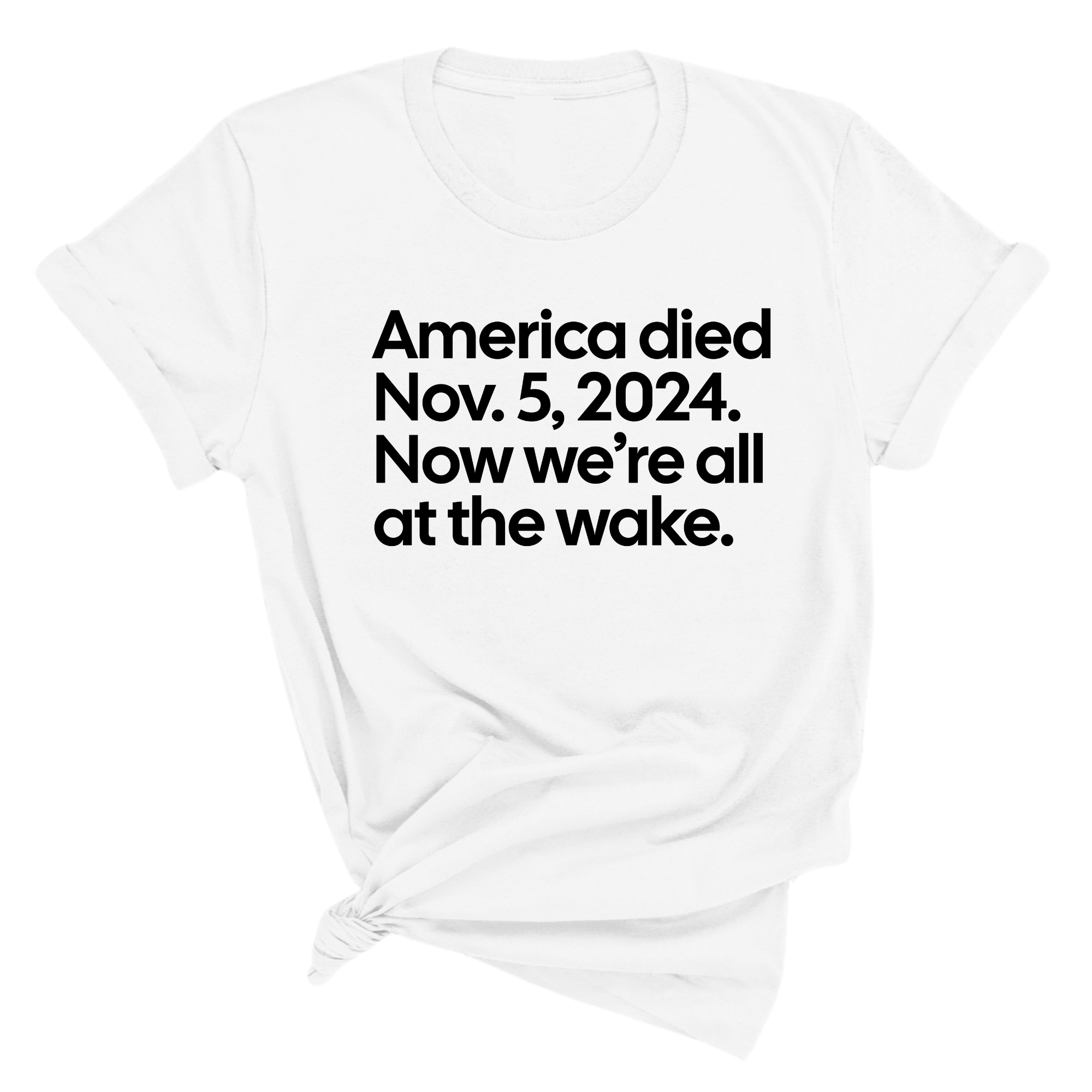 America Died Nov. 5, 2024. Now We’re All at the Wake Unisex Tee-T-Shirt-The Original God Ain't Petty But I Am