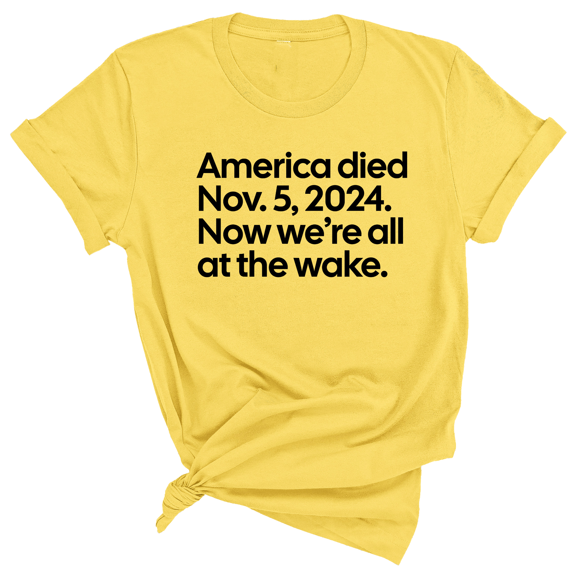 America Died Nov. 5, 2024. Now We’re All at the Wake Unisex Tee-T-Shirt-The Original God Ain't Petty But I Am