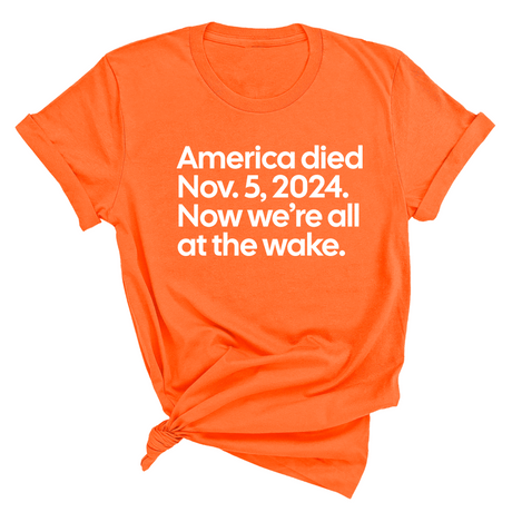 America Died Nov. 5, 2024. Now We’re All at the Wake Unisex Tee-T-Shirt-The Original God Ain't Petty But I Am