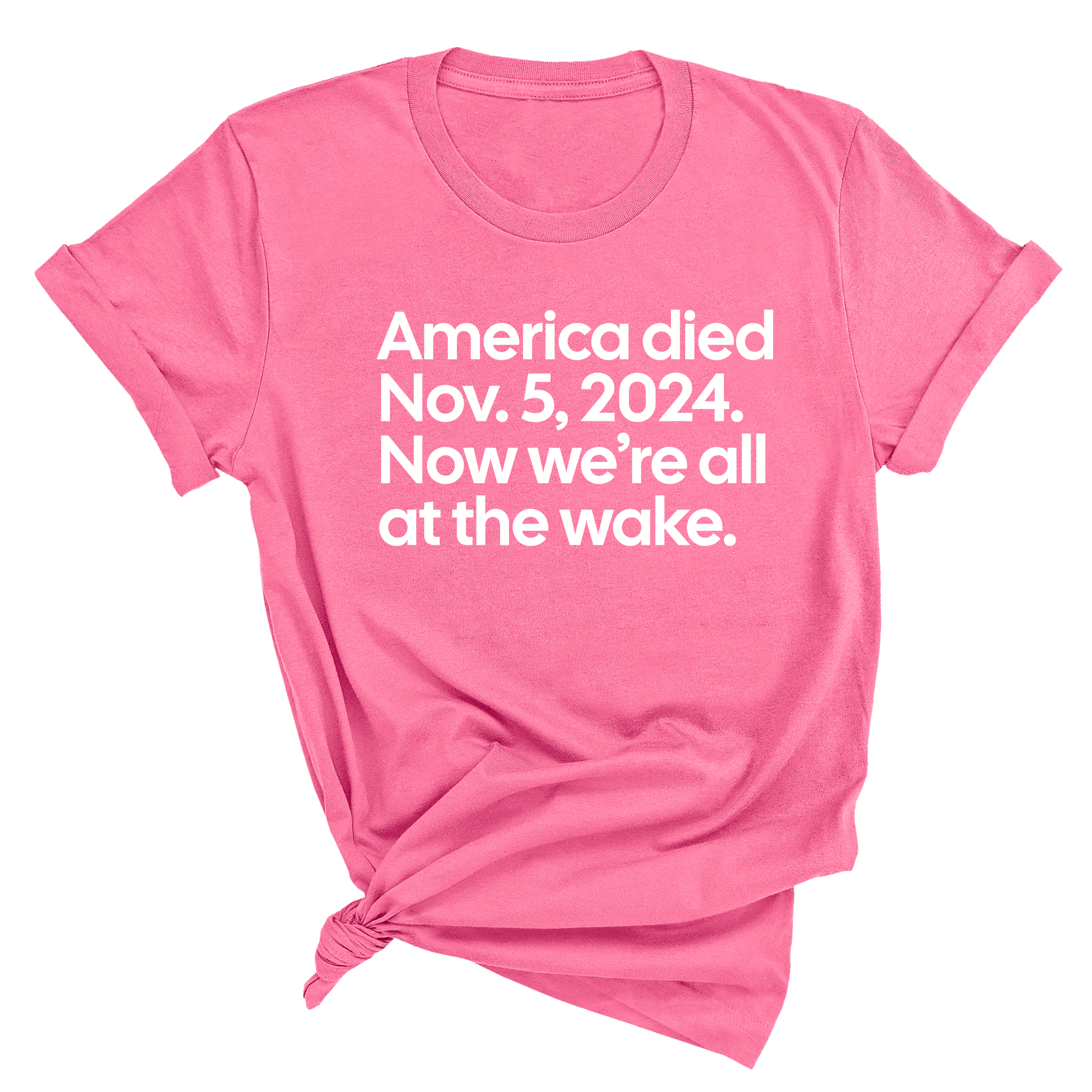 America Died Nov. 5, 2024. Now We’re All at the Wake Unisex Tee-T-Shirt-The Original God Ain't Petty But I Am