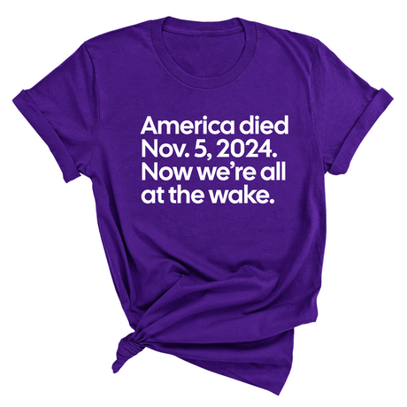 America Died Nov. 5, 2024. Now We’re All at the Wake Unisex Tee-T-Shirt-The Original God Ain't Petty But I Am