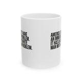 America Doesn’t Have an Immigrant Problem. It Has an Angry White Man With a Gun Problem Mug 11oz (White & Black)-Mug-The Original God Ain't Petty But I Am