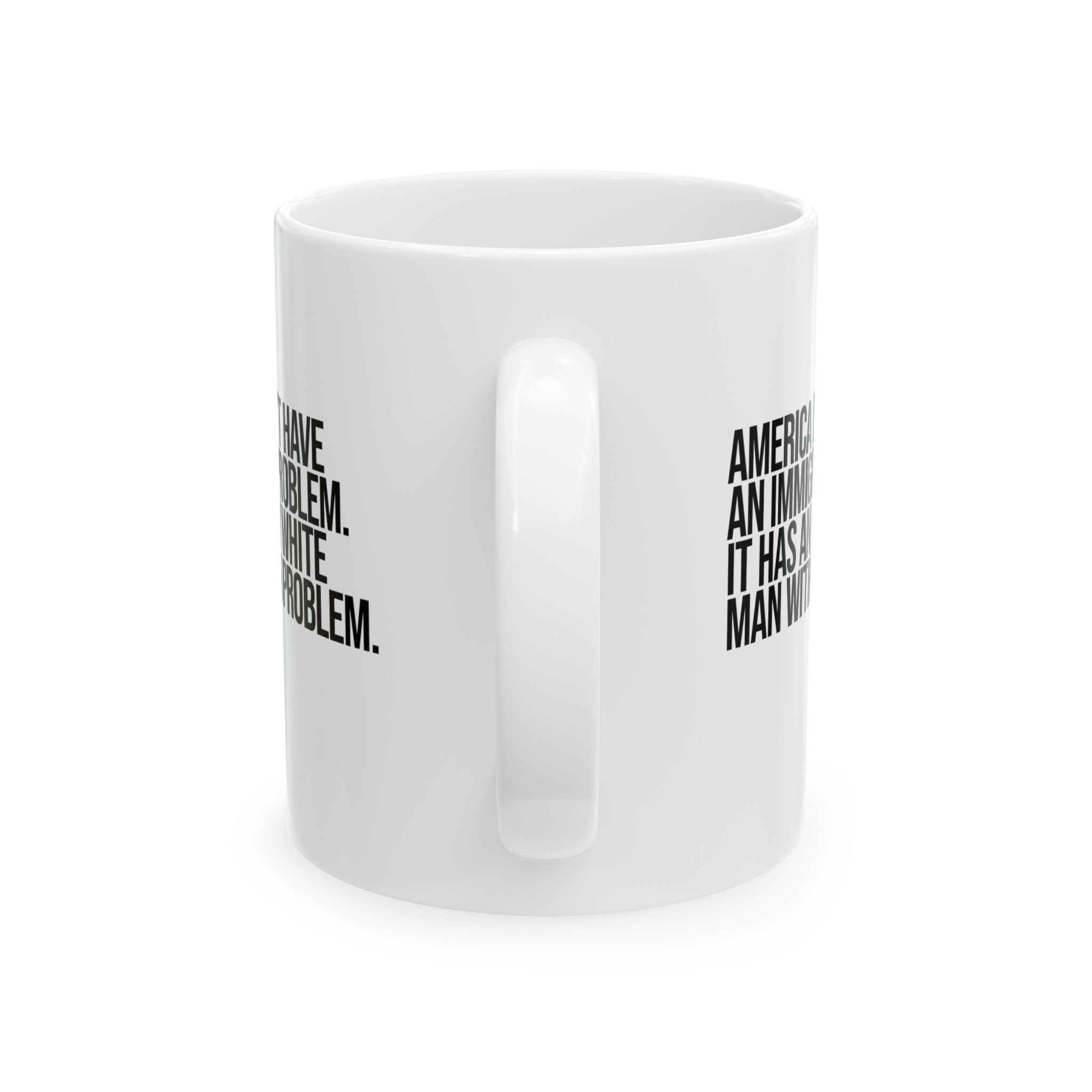 America Doesn’t Have an Immigrant Problem. It Has an Angry White Man With a Gun Problem Mug 11oz (White & Black)-Mug-The Original God Ain't Petty But I Am