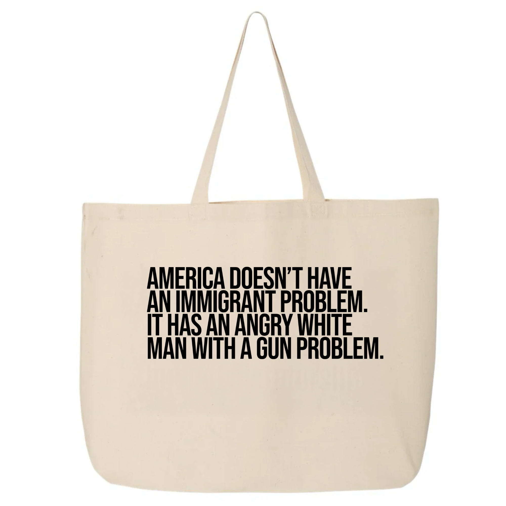 America Doesn’t Have an Immigrant Problem. It Has an Angry White Man With a Gun Problem (Tote Bag)-Tote Bag-The Original God Ain't Petty But I Am