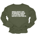 America Doesn’t Have an Immigrant Problem. It Has an Angry White Man With a Gun Problem Unisex Long Sleeved Tee-Long Sleeved T-Shirt-The Original God Ain't Petty But I Am