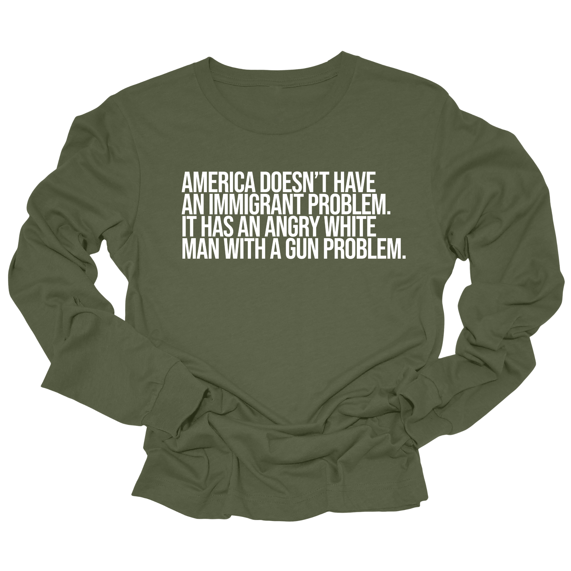 America Doesn’t Have an Immigrant Problem. It Has an Angry White Man With a Gun Problem Unisex Long Sleeved Tee-Long Sleeved T-Shirt-The Original God Ain't Petty But I Am