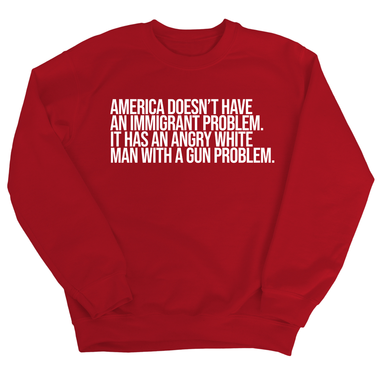 America Doesn’t Have an Immigrant Problem. It Has an Angry White Man With a Gun Problem Unisex Sweatshirt-Sweatshirt-The Original God Ain't Petty But I Am