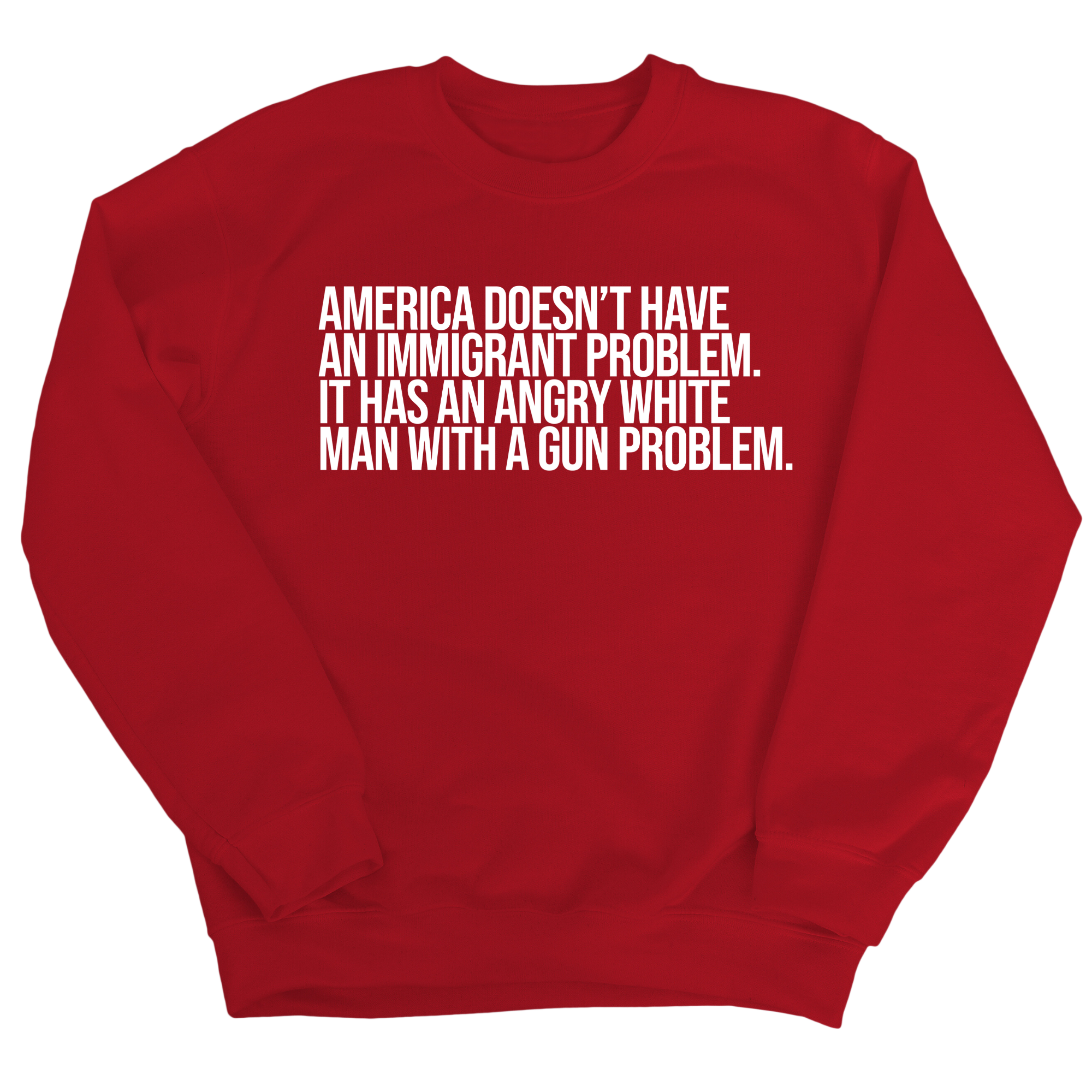 America Doesn’t Have an Immigrant Problem. It Has an Angry White Man With a Gun Problem Unisex Sweatshirt-Sweatshirt-The Original God Ain't Petty But I Am