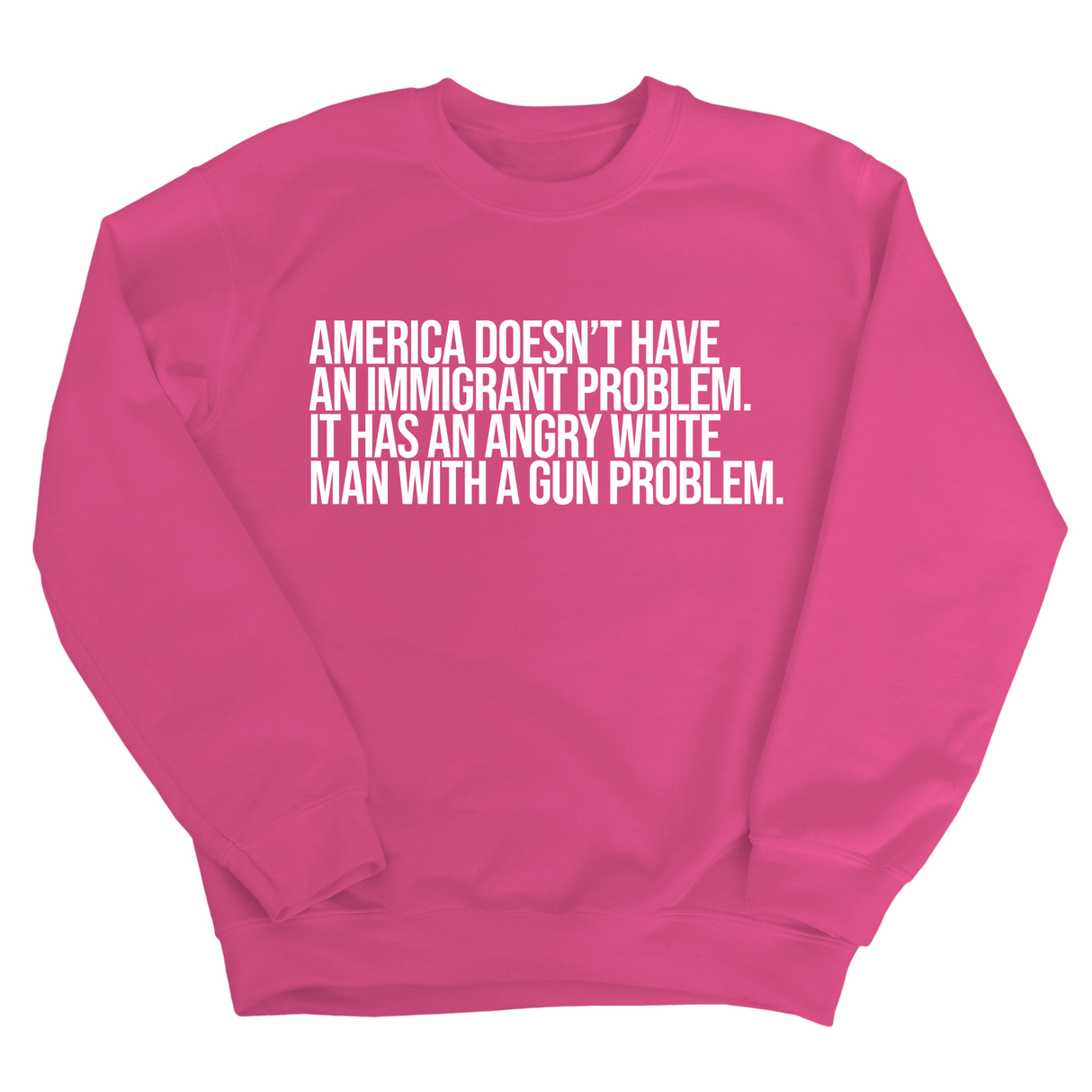 America Doesn’t Have an Immigrant Problem. It Has an Angry White Man With a Gun Problem Unisex Sweatshirt-Sweatshirt-The Original God Ain't Petty But I Am