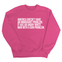 America Doesn’t Have an Immigrant Problem. It Has an Angry White Man With a Gun Problem Unisex Sweatshirt-Sweatshirt-The Original God Ain't Petty But I Am