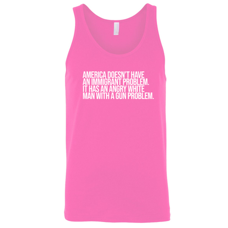 America Doesn’t Have an Immigrant Problem. It Has an Angry White Man With a Gun Problem Unisex Tank Top-T-Shirt-The Original God Ain't Petty But I Am