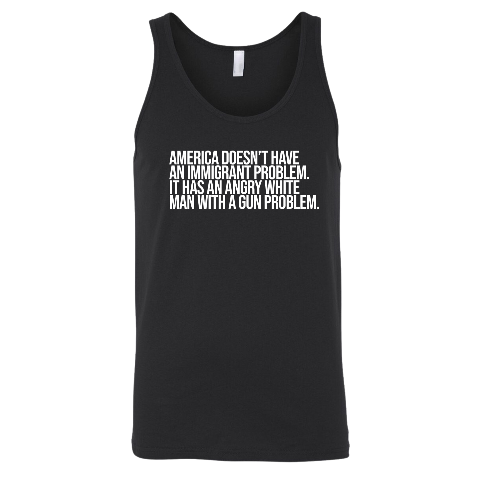 America Doesn’t Have an Immigrant Problem. It Has an Angry White Man With a Gun Problem Unisex Tank Top-T-Shirt-The Original God Ain't Petty But I Am