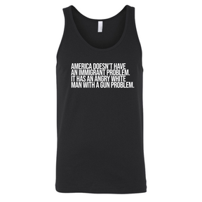America Doesn’t Have an Immigrant Problem. It Has an Angry White Man With a Gun Problem Unisex Tank Top-T-Shirt-The Original God Ain't Petty But I Am