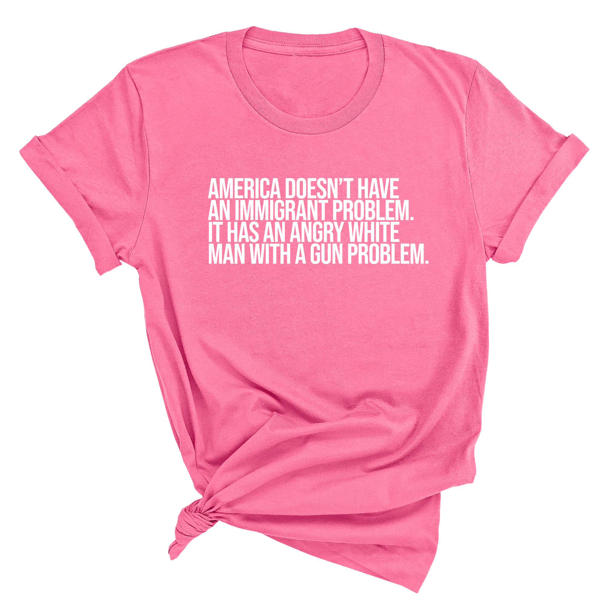 America Doesn’t Have an Immigrant Problem. It Has an Angry White Man With a Gun Problem Unisex Tee-T-Shirt-The Original God Ain't Petty But I Am