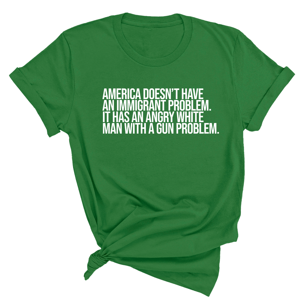 America Doesn’t Have an Immigrant Problem. It Has an Angry White Man With a Gun Problem Unisex Tee-T-Shirt-The Original God Ain't Petty But I Am
